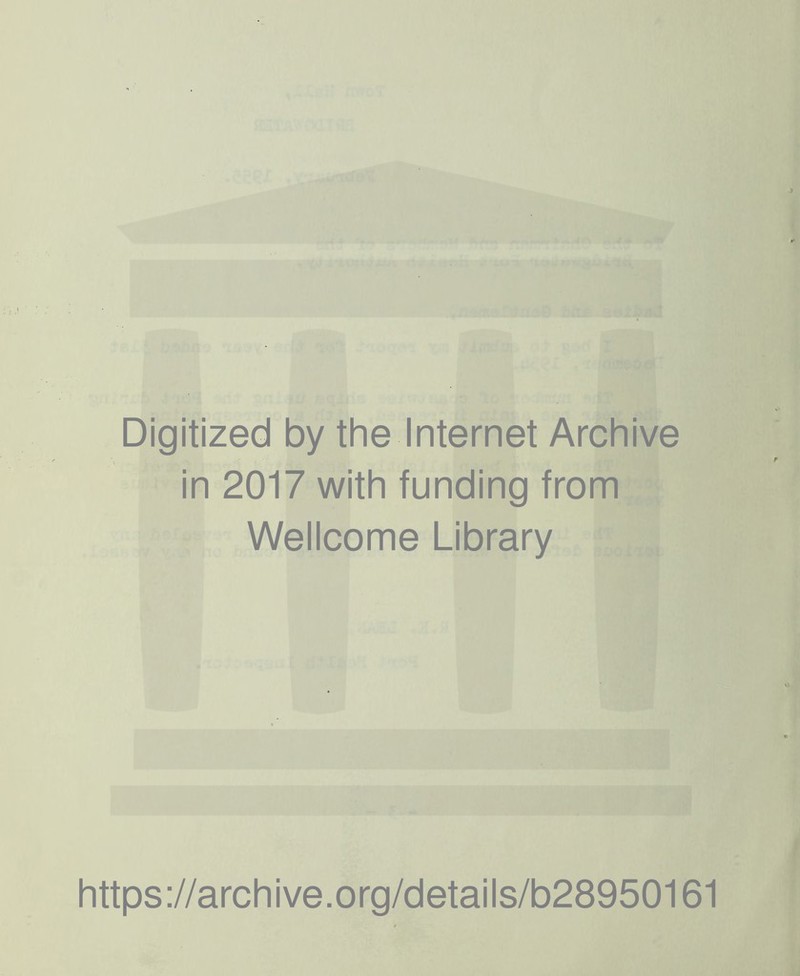 Digitized by the Internet Archive in 2017 with funding from Wellcome Library https://archive.org/details/b28950161