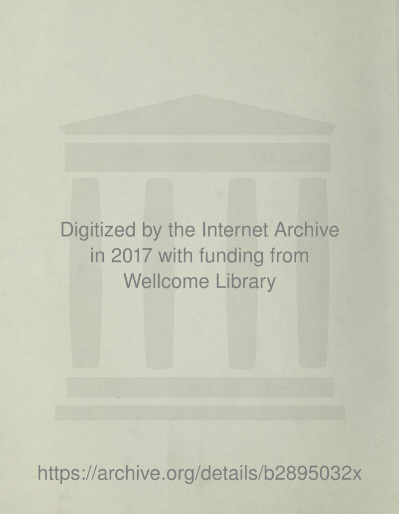 Digitized by the Internet Archive in 2017 with funding from Wellcome Library https://archive.org/details/b2895032x