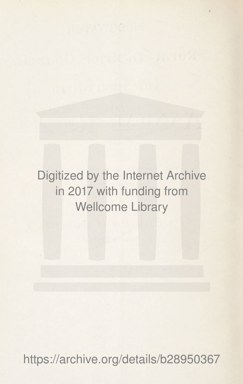 Digitized by the Internet Archive in 2017 with funding from Wellcome Library https://archive.org/details/b28950367