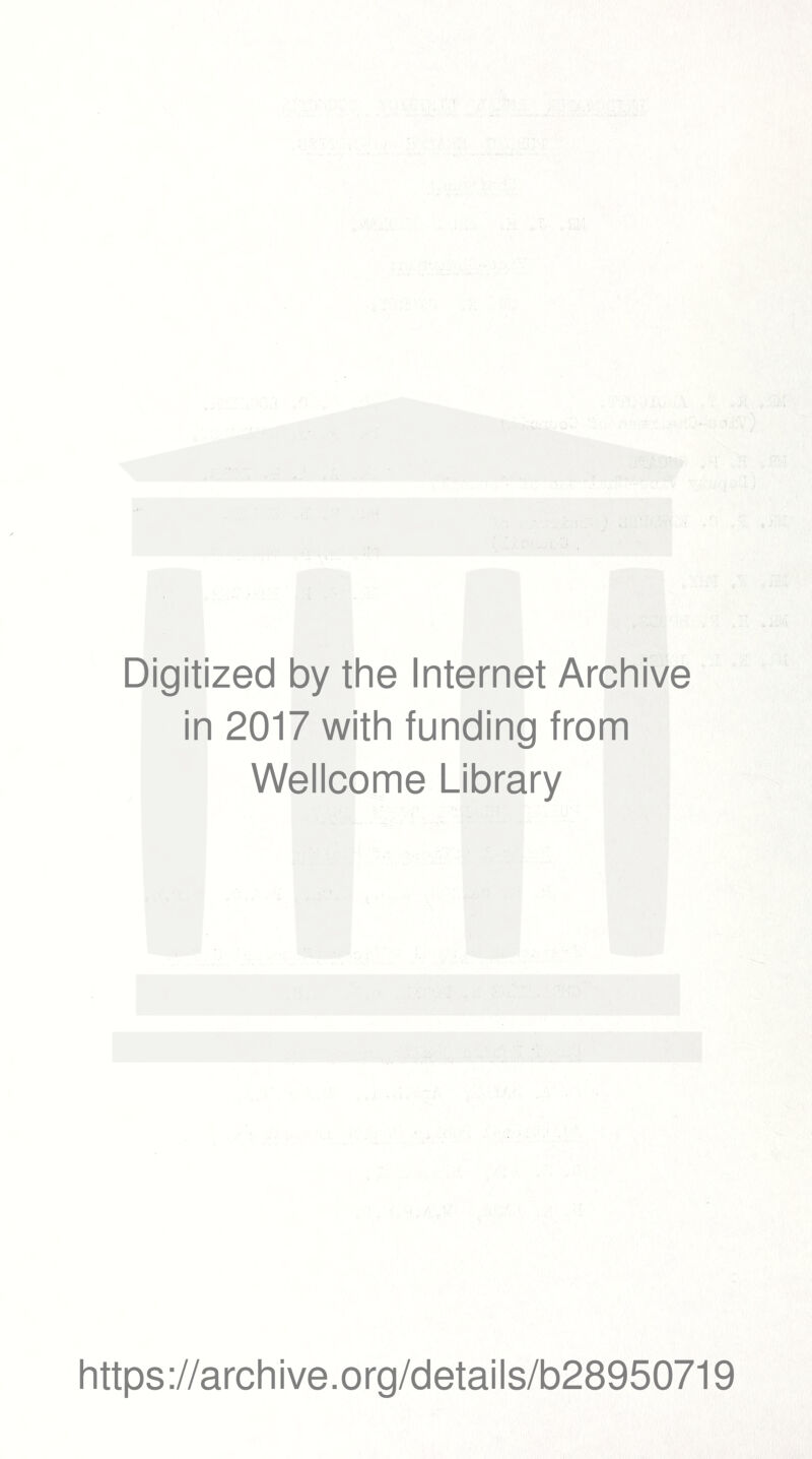 Digitized by the Internet Archive in 2017 with funding from Wellcome Library https://archive.org/details/b28950719