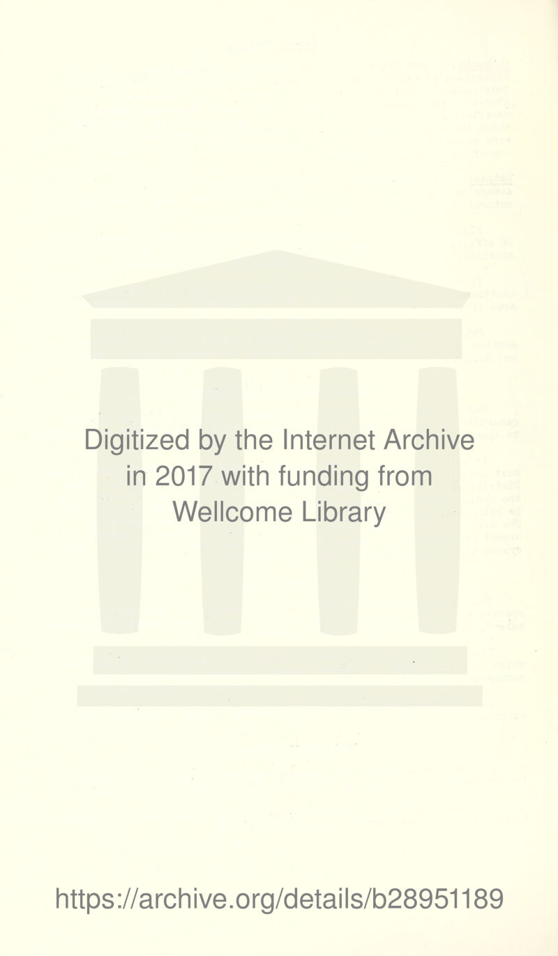 Digitized by the Internet Archive in 2017 with funding from Wellcome Library https://archive.org/details/b28951189