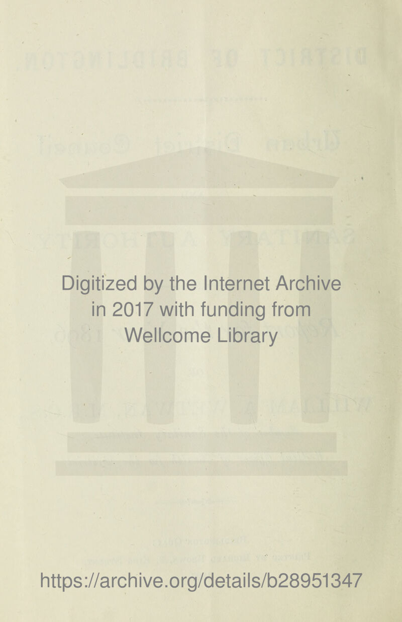 Digitized by the Internet Archive in 2017 with funding from Wellcome Library https://archive.org/details/b28951347