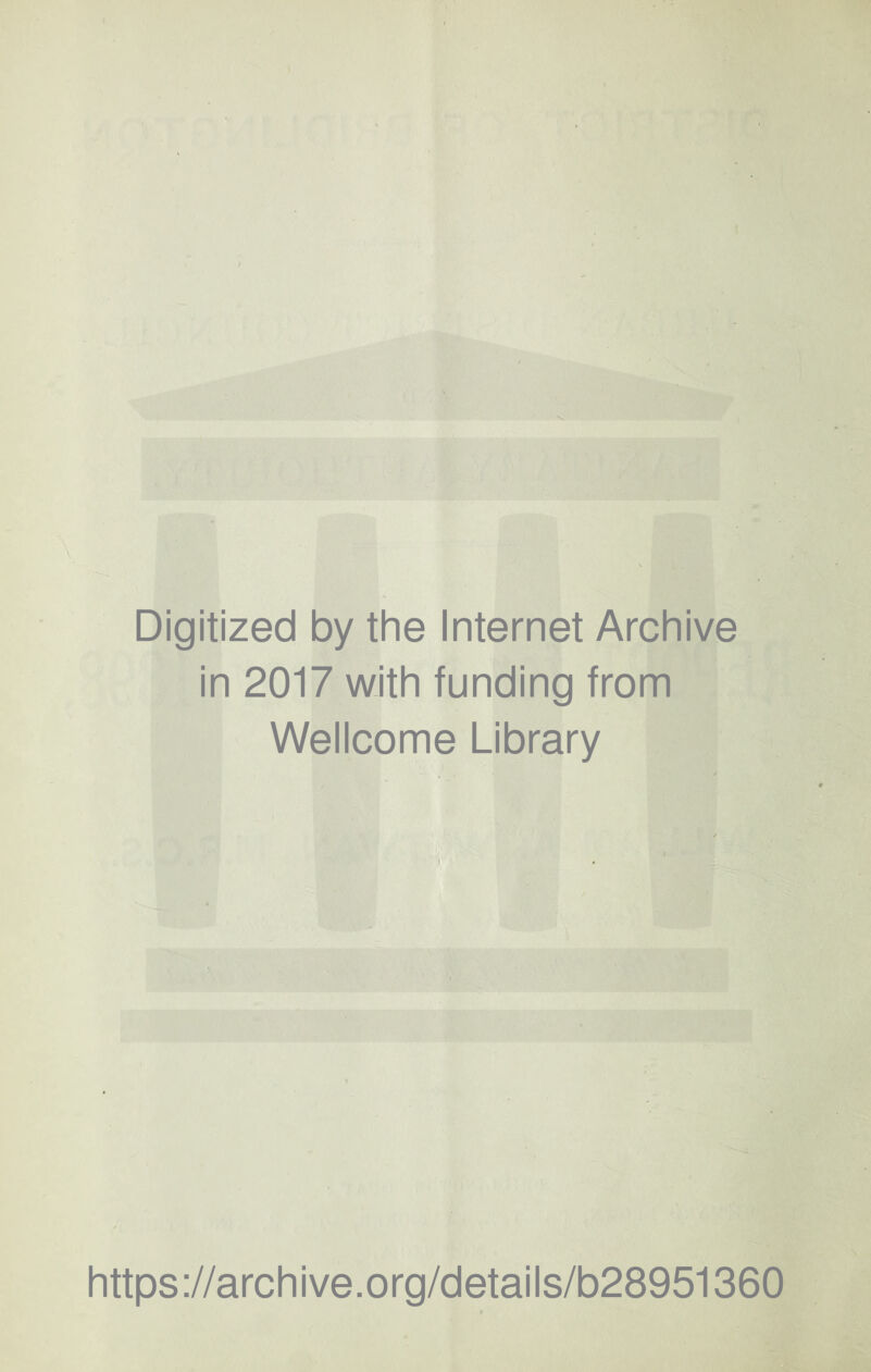 Digitized by the Internet Archive in 2017 with funding from Wellcome Library https://archive.org/details/b28951360
