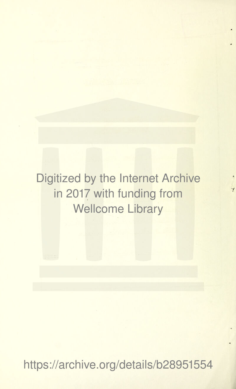 Digitized by the Internet Archive in 2017 with funding from Wellcome Library https://archive.org/details/b28951554