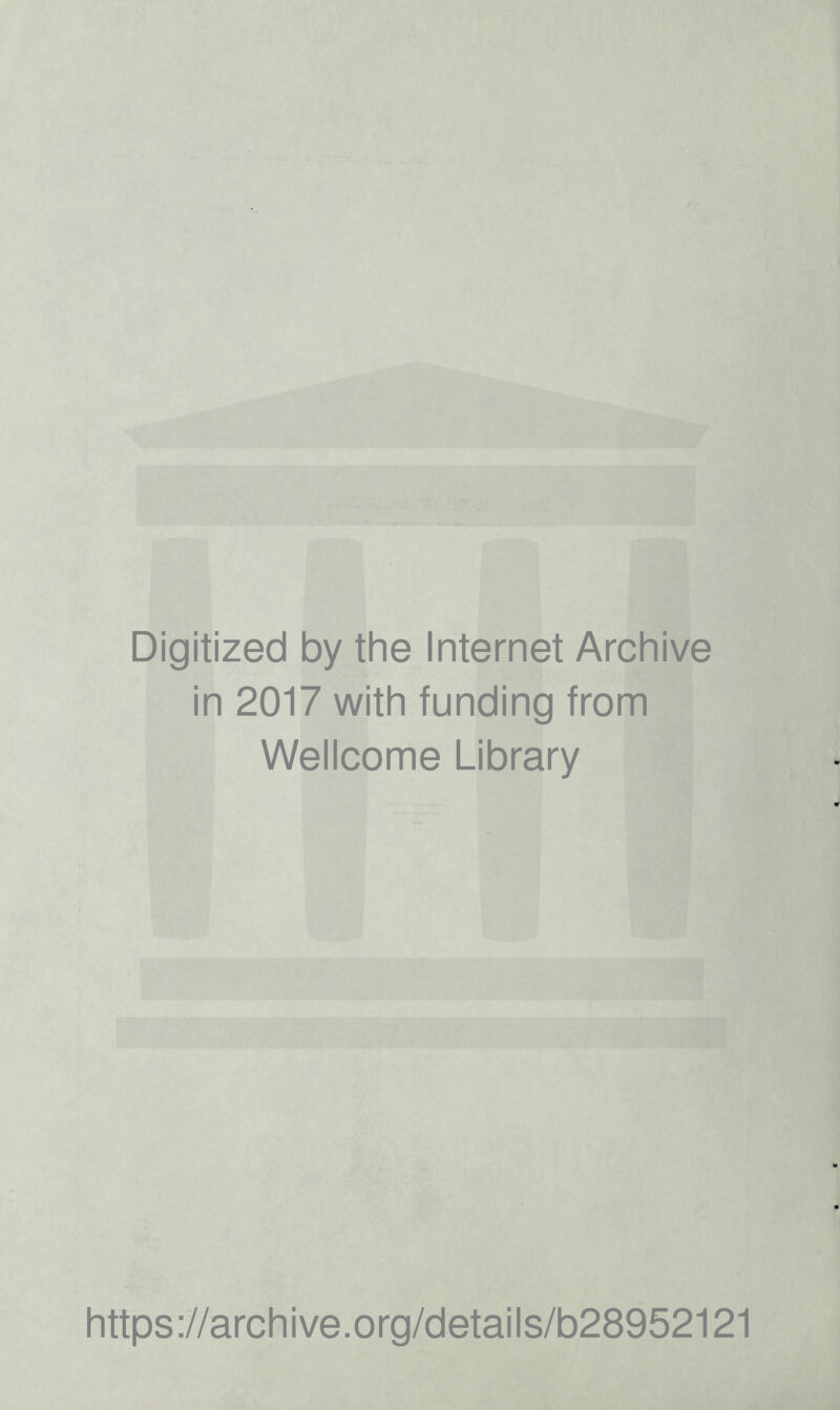 Digitized by the Internet Archive in 2017 with funding from Wellcome Library https://archive.org/details/b28952121