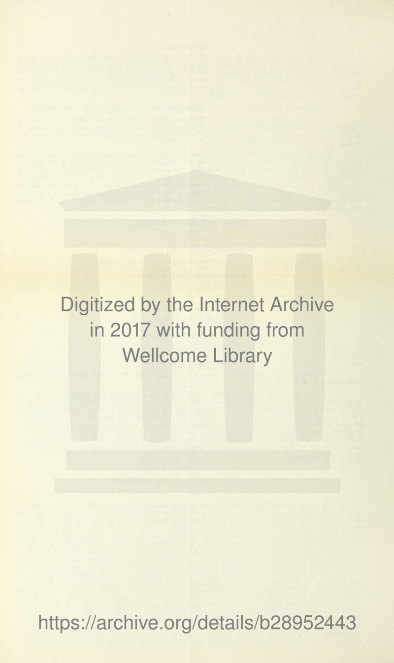 Digitized by the Internet Archive in 2017 with funding from Wellcome Library https://archive.org/details/b28952443