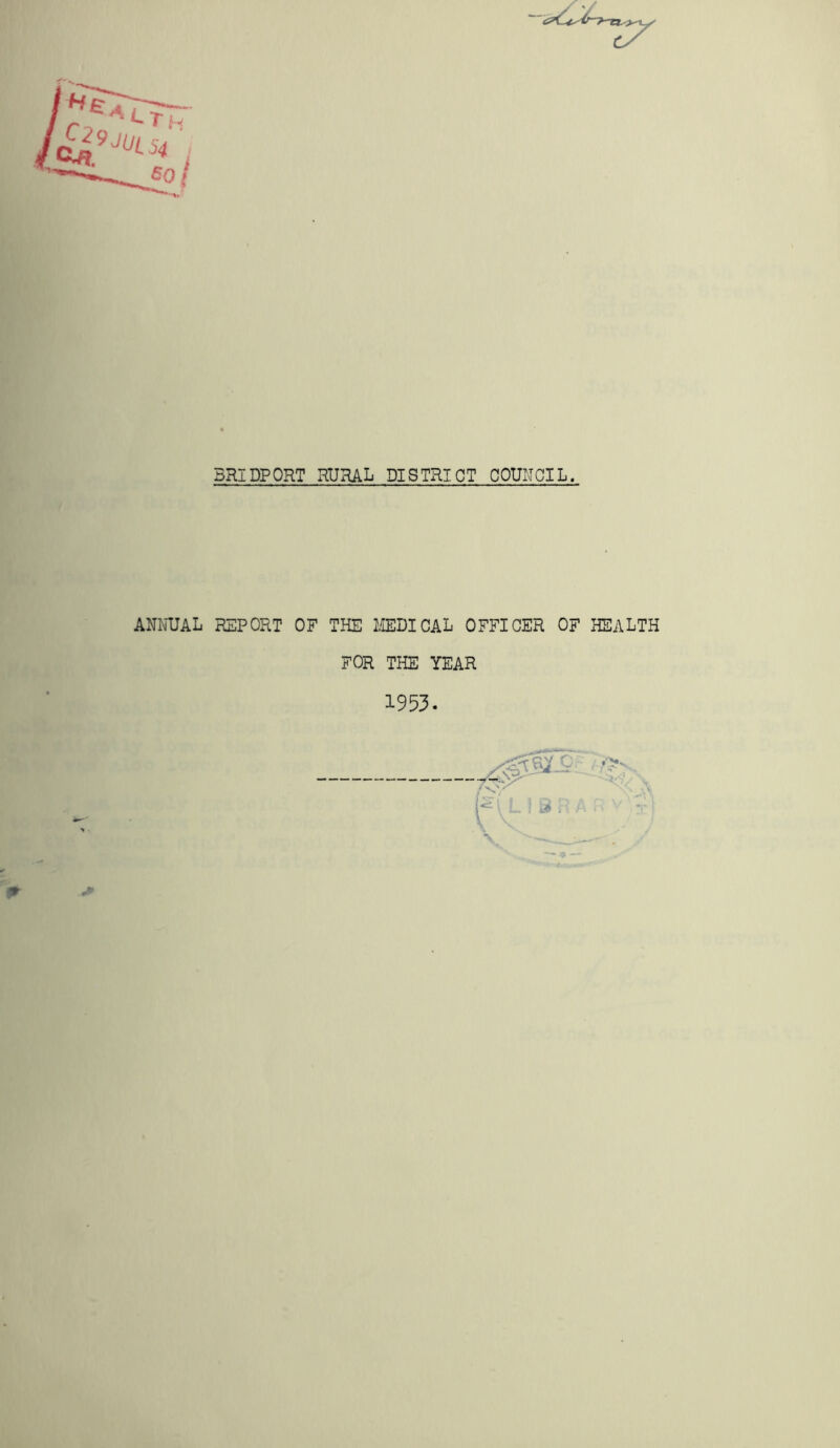 BRIDPORT RURAL DISTRICT COUNCIL. ANmL REPORT OF THE I'lEDICAL OFFICER OF HEALTH FOR THE YEAR 1953.