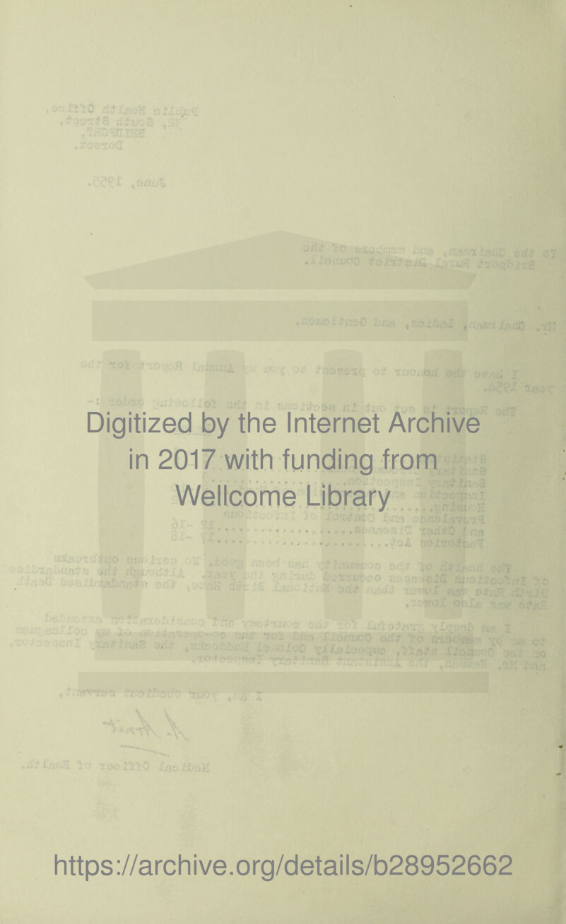 oyjo J. '1. -J ■ 1 *' *r ^ ■ %o\ ' .•;:;[: ’ - .'O.. Digitized by the Internet Archive in 2017 with funding from Wellcome Library r • https://archive.org/details/b28952662