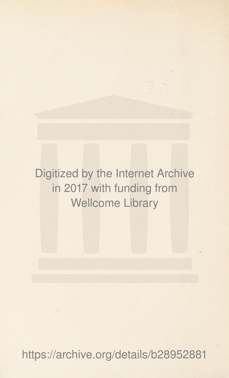 Digitized by the Internet Archive in 2017 with funding from Wellcome Library https://archive.org/details/b28952881