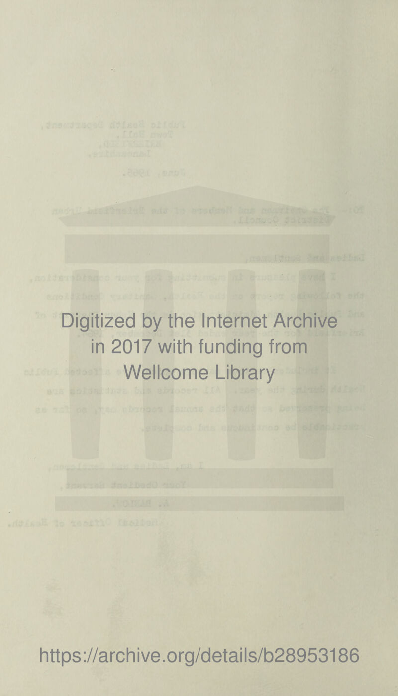 Digitized by the Internet Archive in 2017 with funding from Wellcome Library https://archive.org/details/b28953186