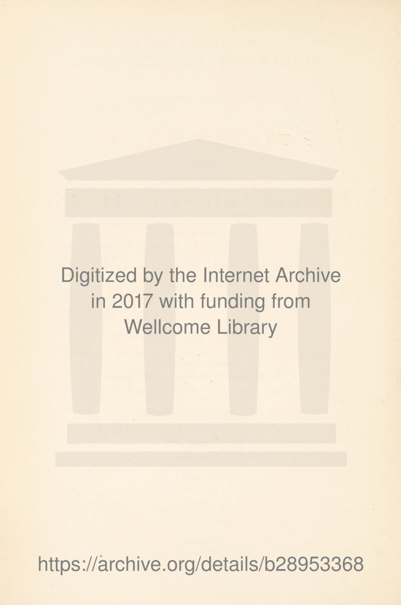 Digitized by the Internet Archive in 2017 with funding from Wellcome Library https://archive.org/details/b28953368