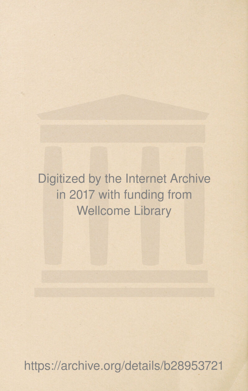 Digitized by the Internet Archive in 2017 with funding from Wellcome Library https://archive.org/details/b28953721