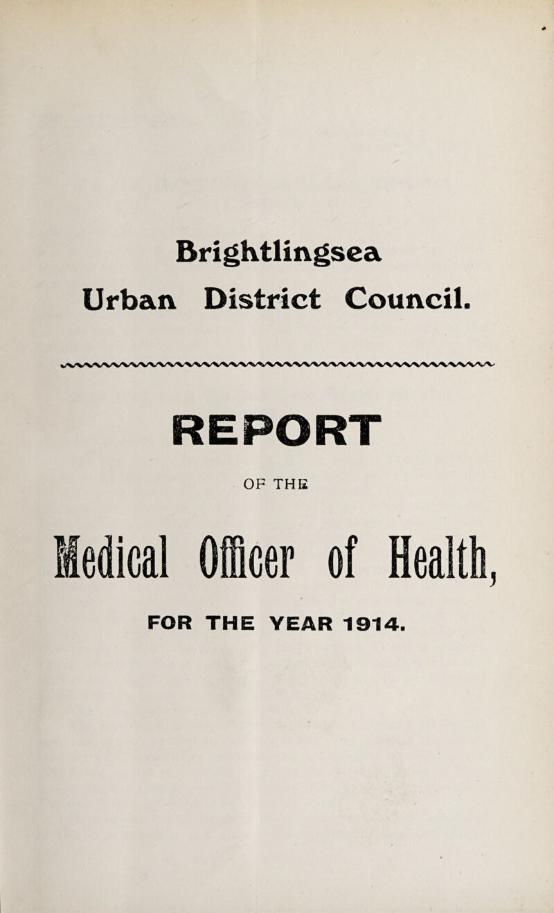 Brightlingsea Urban District Council. REPORT OF THE FOR THE YEAR 1914.