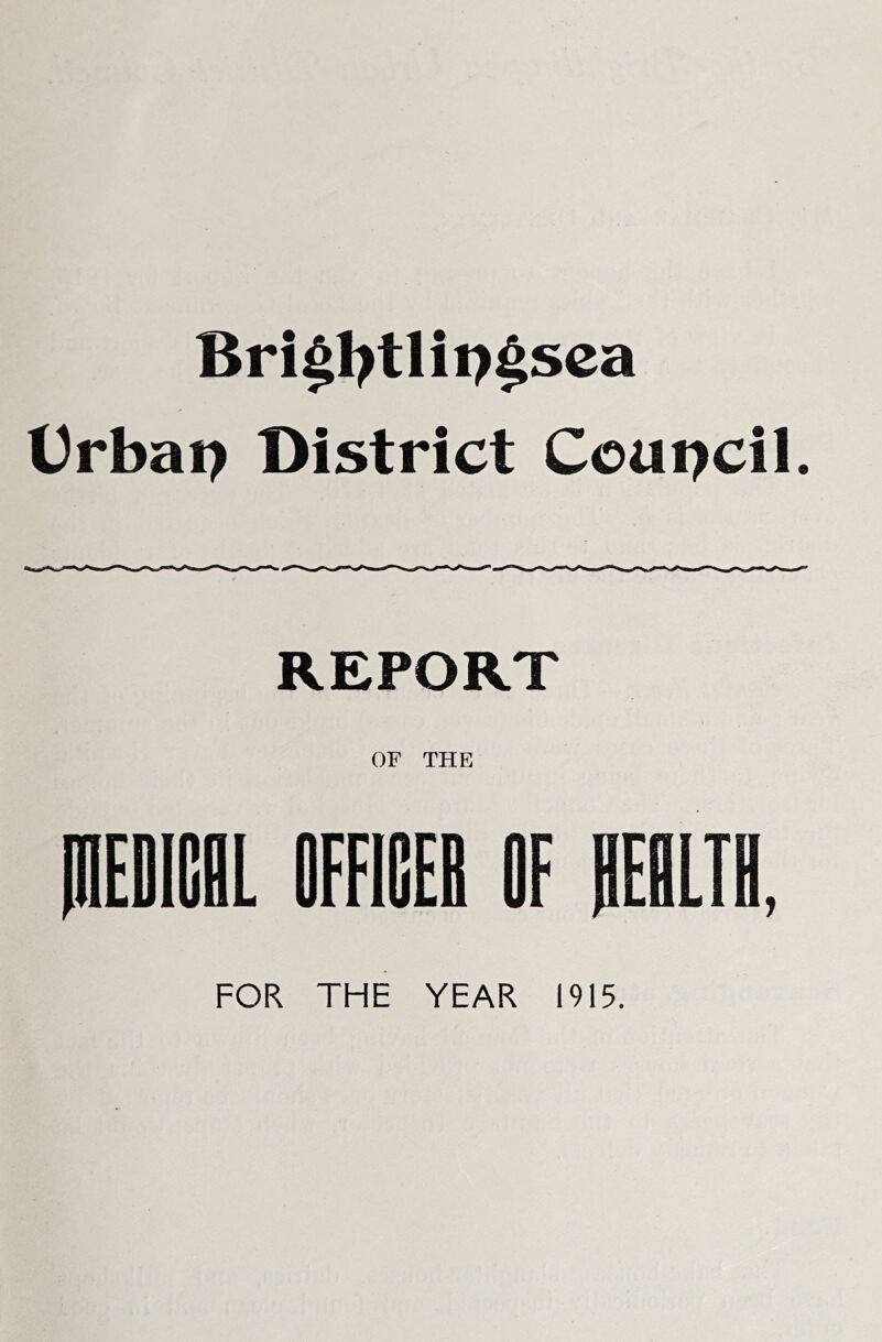 Orbai) District Coui>cil. REPORT OF THE OFFIEEi OF lEILTn, FOR THE YEAR 1915.