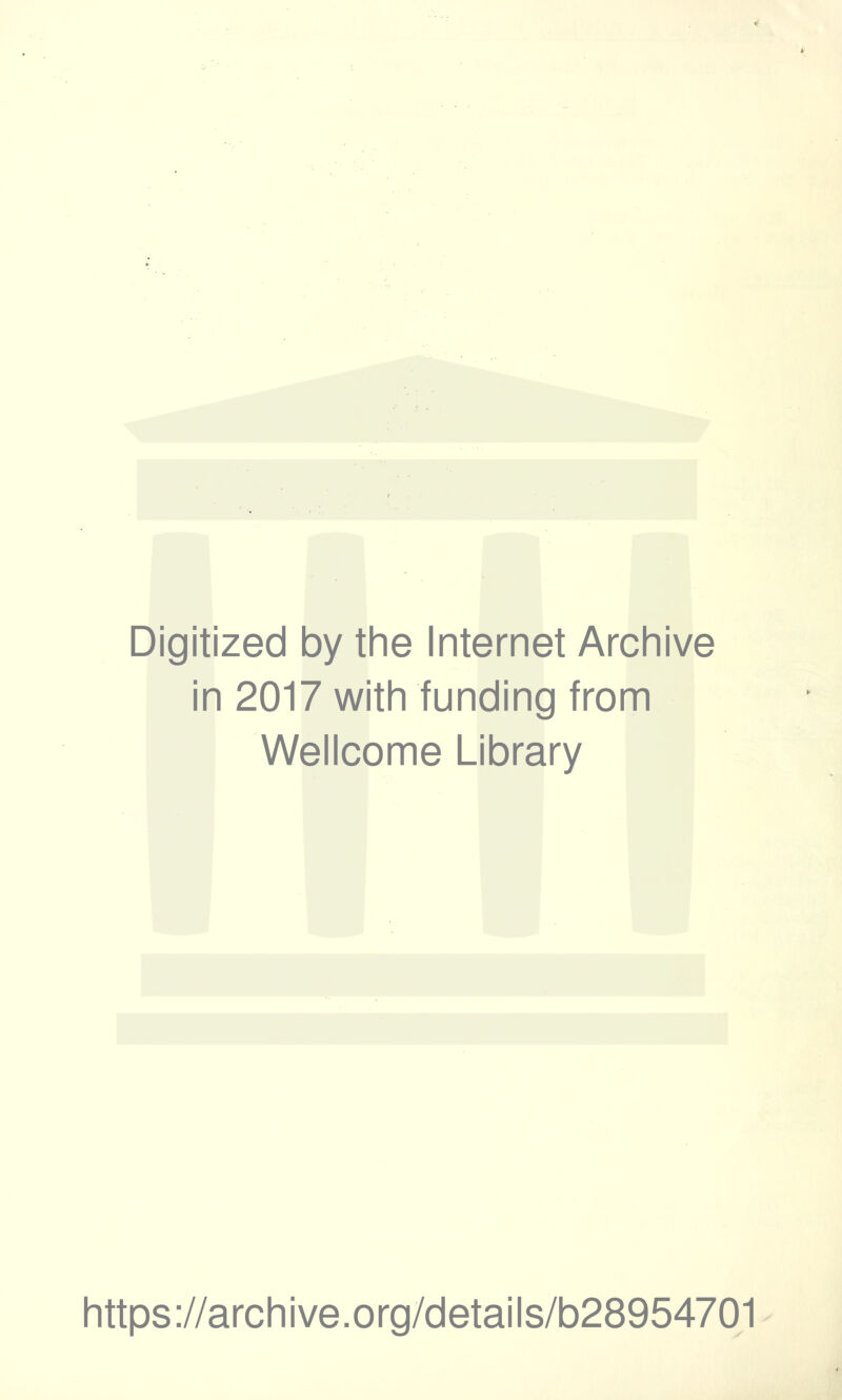 Digitized by the Internet Archive in 2017 with funding from Wellcome Library https://archive.org/details/b28954701 ^