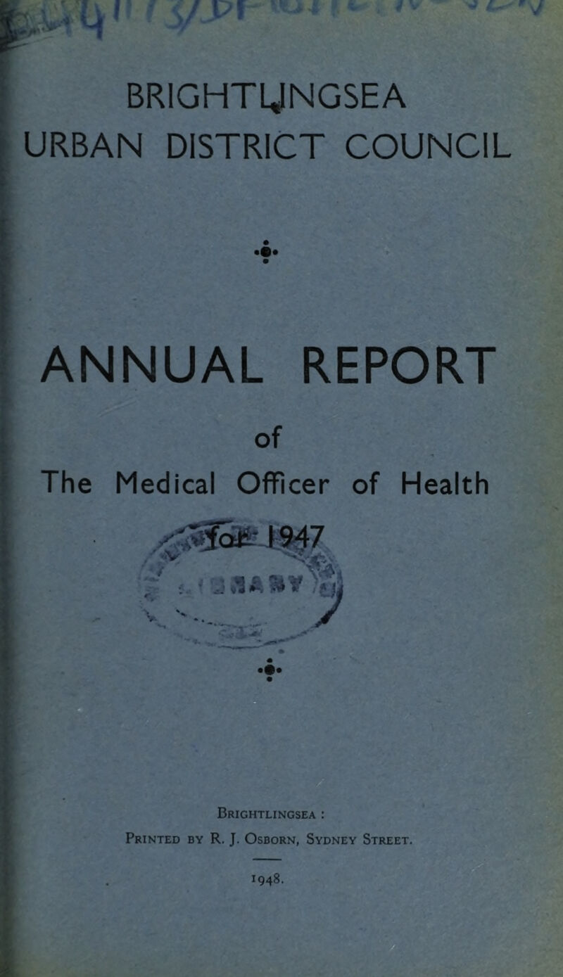 / I! BRIGHTyNGSEA URBAN DISTRICT COUNCIL ANNUAL REPORT Brightlingsea : Printed by R. J. Osborn, Sydney Street. 1948.