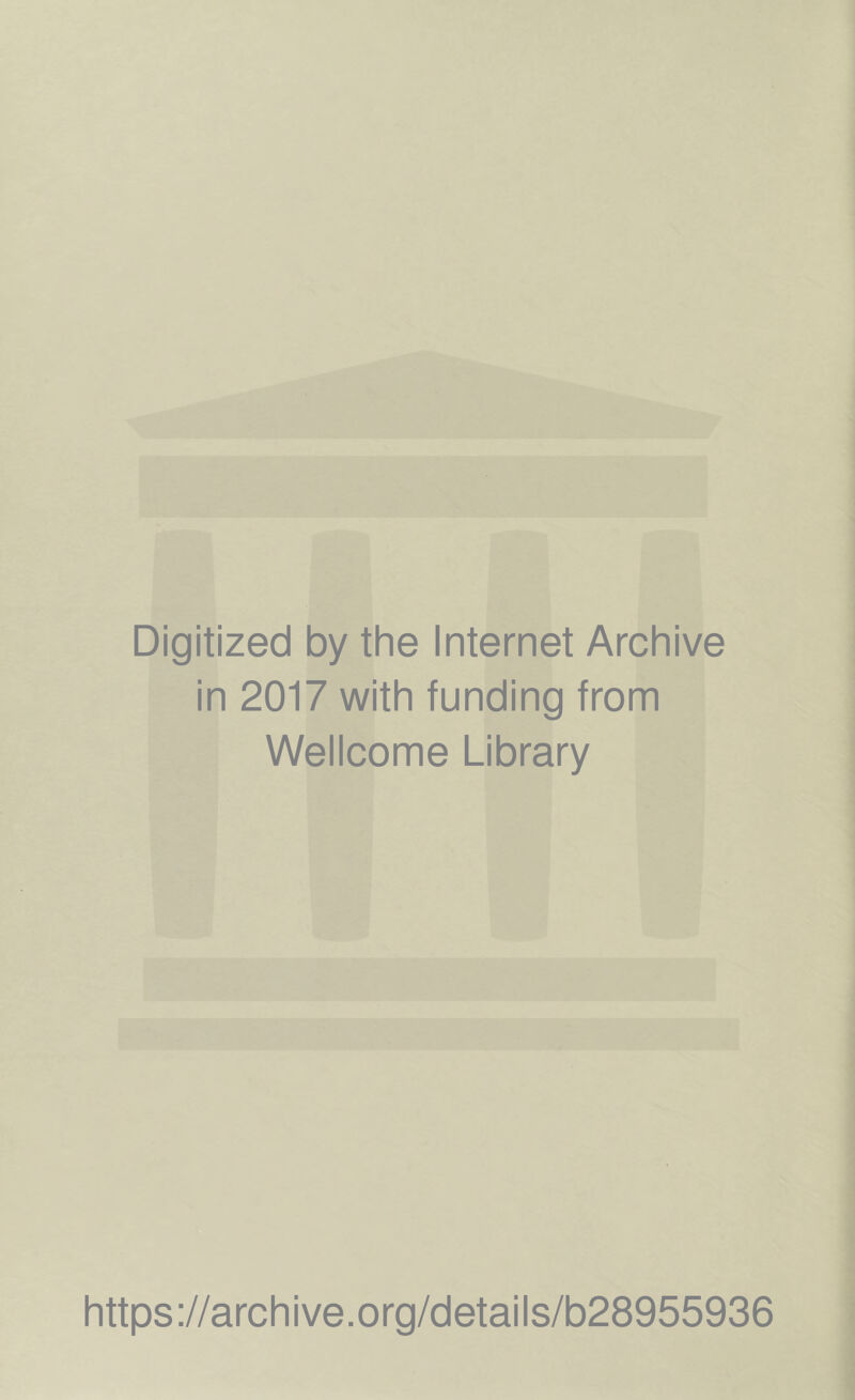 Digitized by the Internet Archive in 2017 with funding from Wellcome Library https://archive.org/details/b28955936