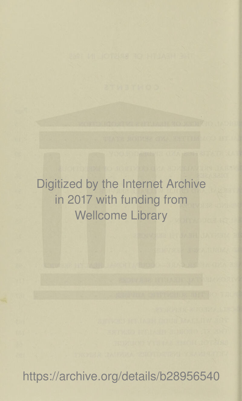 Digitized by the Internet Archive in 2017 with funding from Wellcome Library https://archive.org/details/b28956540