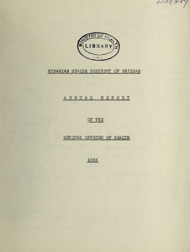 RIPARM HEALTH DISTRICT OP BRIXHAM ANITUAL REPORT OP THE MEDICAL OPPICBR OP HEALTH 1956