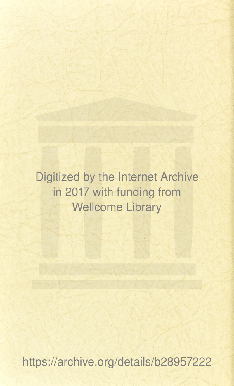 Digitized by the Internet Archive in 2017 with funding from Wellcome Library https://archive.org/details/b28957222