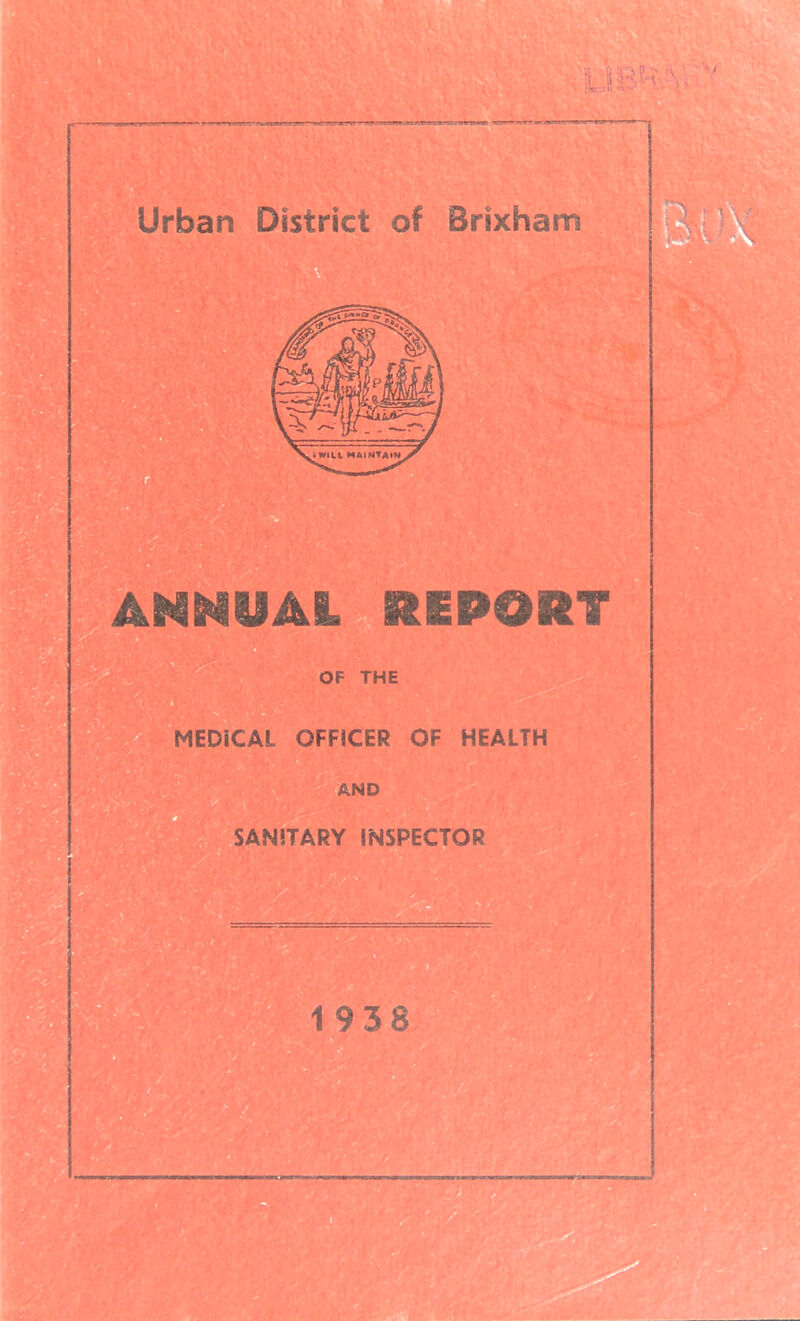 I i- Urban District of Brixham ANNUAI. SIEPORT OF THE MEDICAL OFFICER OF HEALTH AND SANITARY INSPECTOR