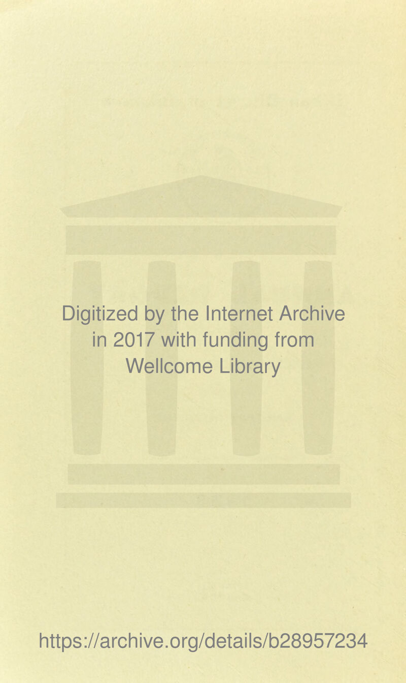 Digitized by the Internet Archive in 2017 with funding from Wellcome Library https://archive.org/details/b28957234