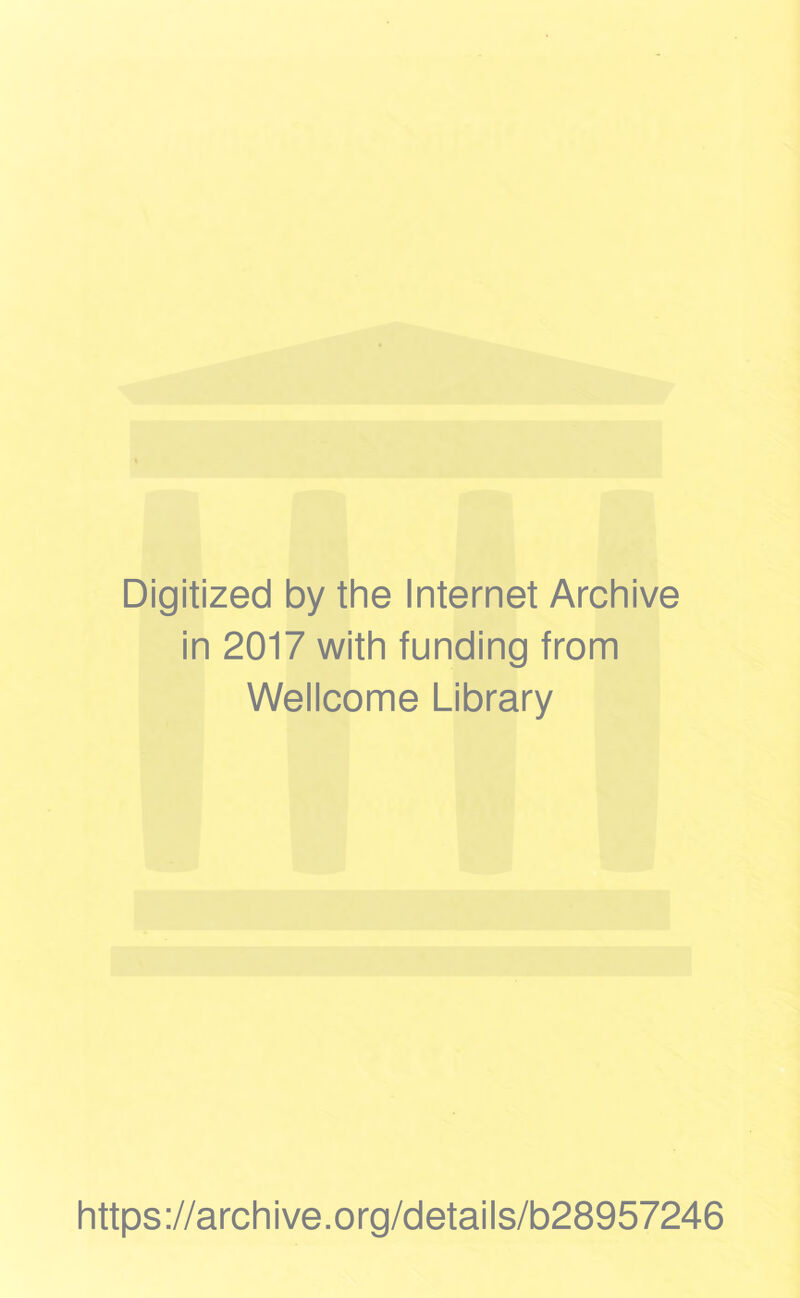 Digitized by the Internet Archive in 2017 with funding from Wellcome Library https://archive.org/details/b28957246