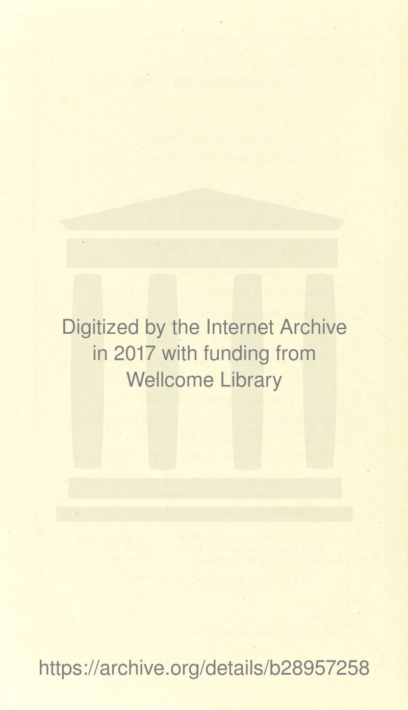 Digitized by the Internet Archive in 2017 with funding from Wellcome Library https://archive.org/details/b28957258