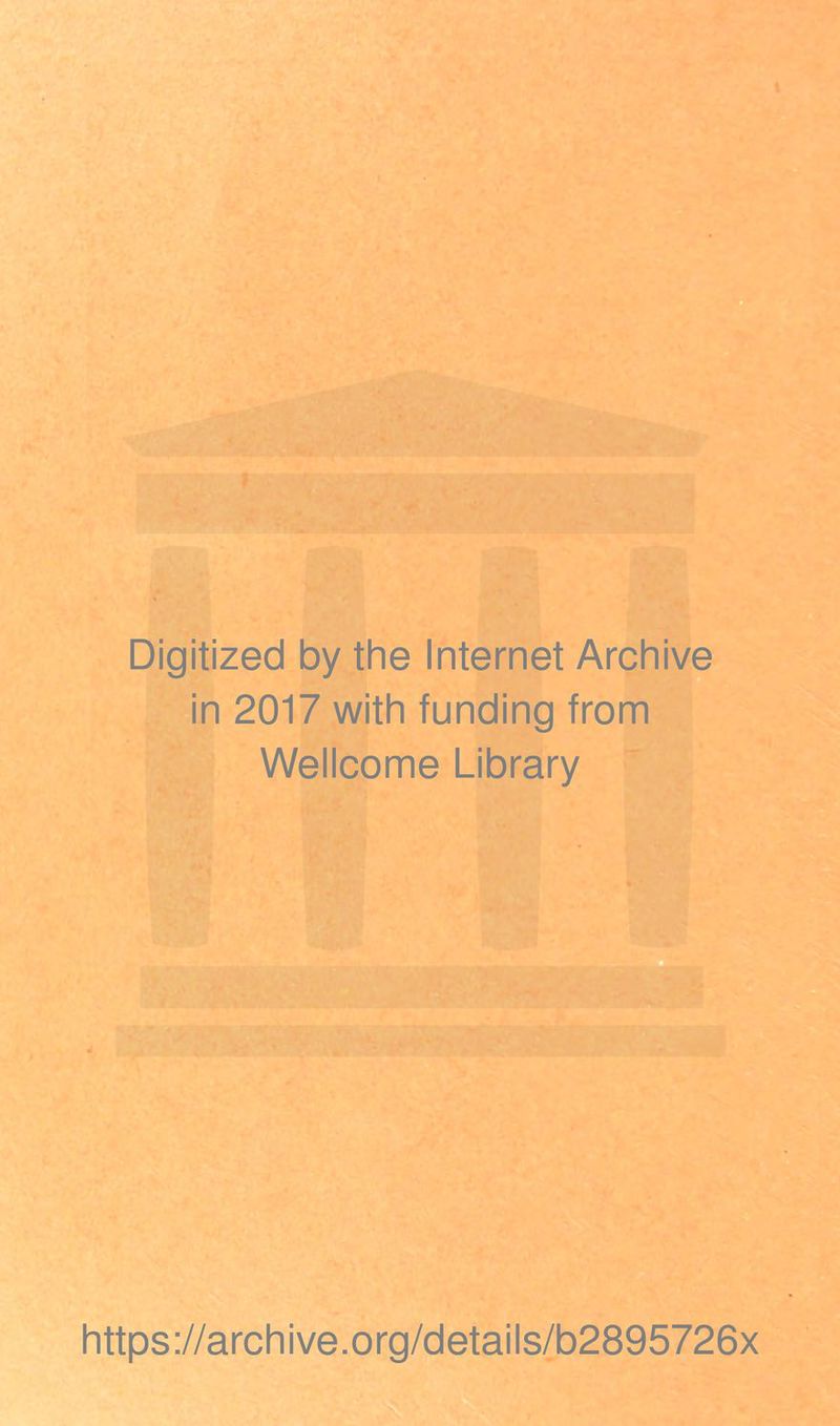 Digitized by the Internet Archive in 2017 with funding from Wellcome Library ■ https://archive.org/details/b2895726x