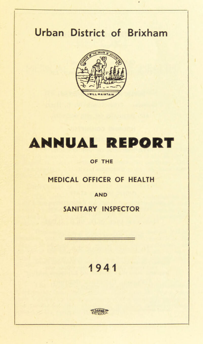 ANNUAL REPORT OF THE MEDICAL OFFICER OF HEALTH AND SANITARY INSPECTOR 1941