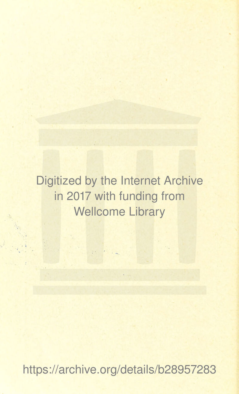 Digitized by the Internet Archive in 2017 with funding from Wellcome Library https://archive.org/details/b28957283