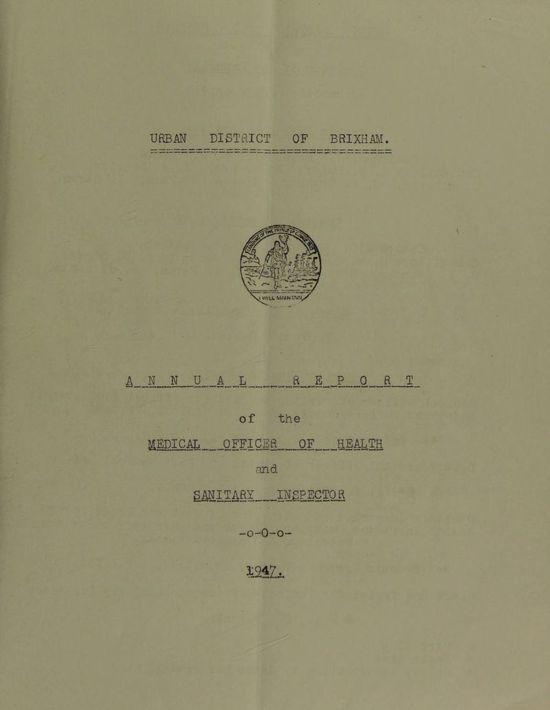 A N N UAL REP 0 R T of the MEDICAL OFFICER OF HEALTH and gANITARY INJECTOR -o-O-o- 1947.