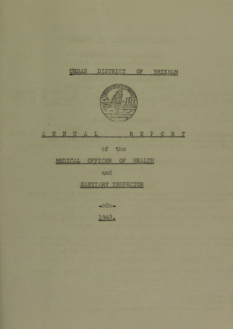 ANNUAL REPORT of the MEDICAL OFFICER OF HEALTH and SANIT/JIY INSPECTOR .oOo. 1948.