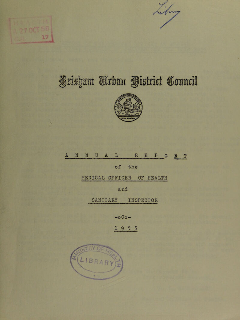 ANNUAL REPQ R T of the MEDICAL OFFICER OF HEALTH and SANITARY INSPECTOR -0O0- 19 5 5