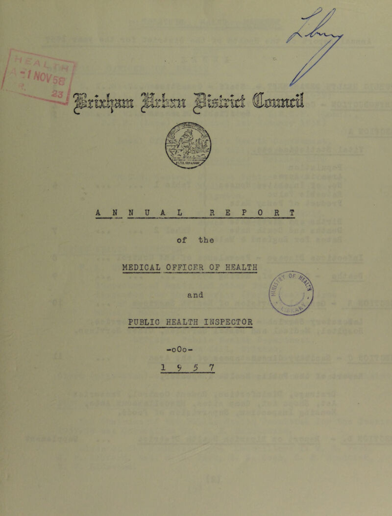 of the MEDICAL OFFICER OF HEALTH PUBLIC HEALTH INSPECTOR -oOo- 19 5 7