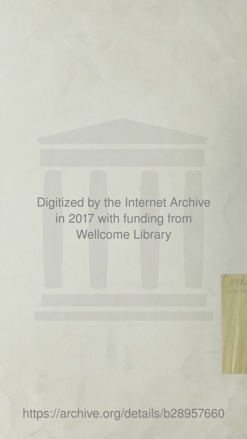 Digitized by the Internet Archive in 2017 with funding from Wellcome Library ,/ https://archive.org/details/b28957660