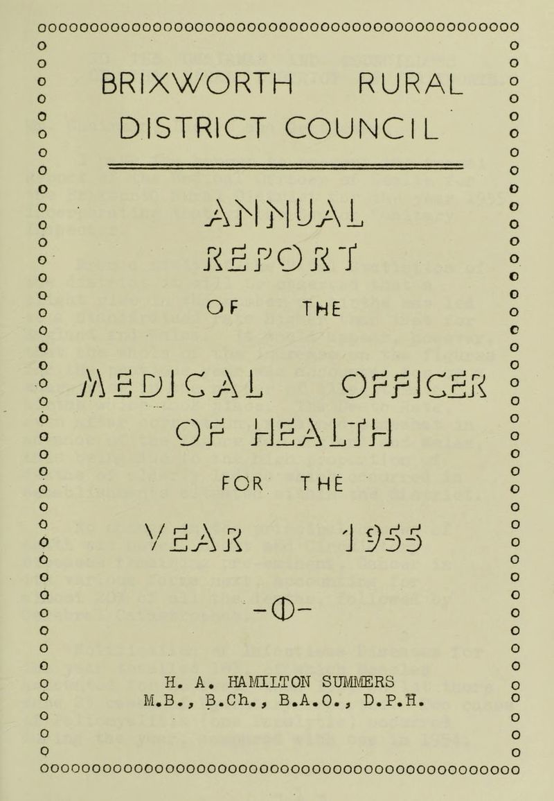 o o o o o o o o o o o o o o o o o o o o b o o o o o o 0 o o Q o o o 0 o o o o 0 BRIXWORTH RURAL DISTRICT COUNCIL AMjNUA OF THE j)\^D\CAL OP FOR THE Ar< 'J 966 -(D- H. M.B. A, HAMLTON Sm^lMERS , B.Ch,, B.A.O., D.P.H. o o o o o o o o o o o o o o o c o o o o o o o o o o o o o o o o o o o o o o o o oooooooooooooooooooooooooooooooooooooooooooooo