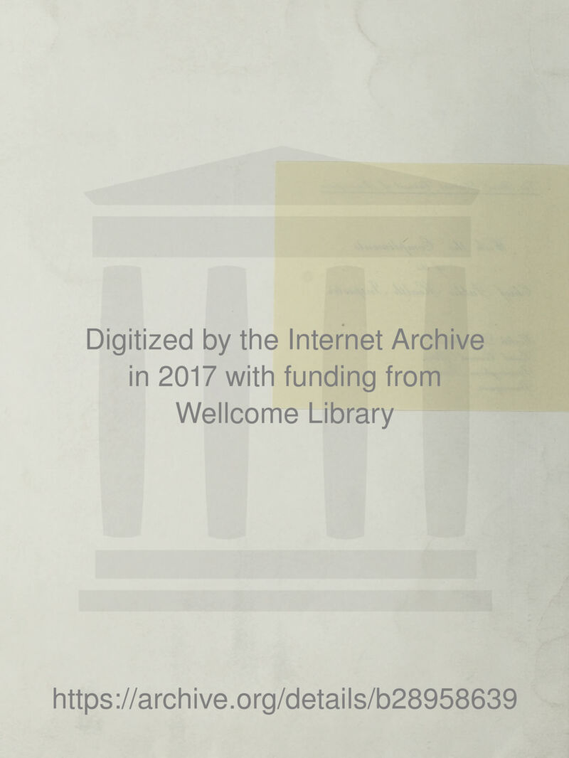 Digitized by the Internet Archive in 2017 with funding from Wellcome Library https://archive.org/details/b28958639