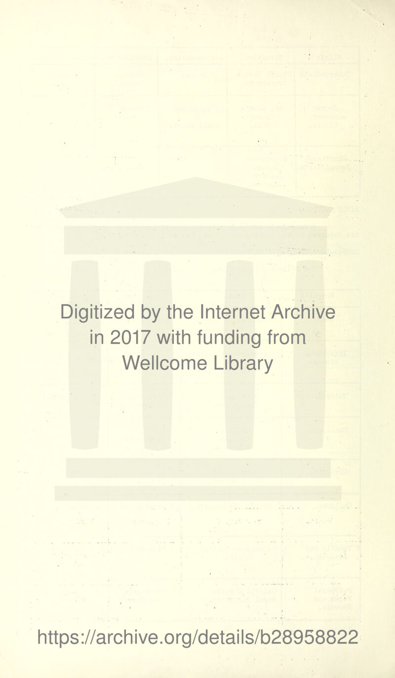 Digitized by the Internet Archive in 2017 with funding from Wellcome Library https://archive.org/details/b28958822