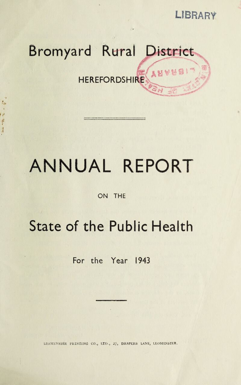 library ANNUAL REPORT ON THE State of the Public Health For the Year 1943 LEOAIINSIER PRINTING CO., LTD., 27, DRAPERS LANK, LEOM-INSIER.