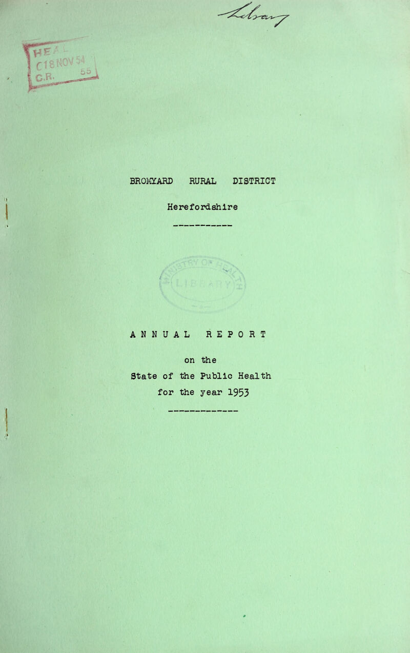 BROiyarARD RURAL DISTRICT Herefordshire ANNUAL REPORT on the State of the Public Health for the year 1953