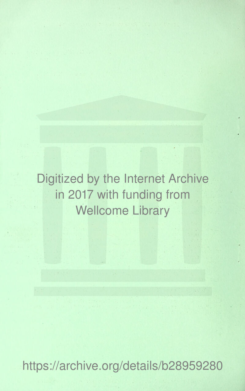 Digitized by the Internet Archive in 2017 with funding from Wellcome Library https://archive.org/details/b28959280