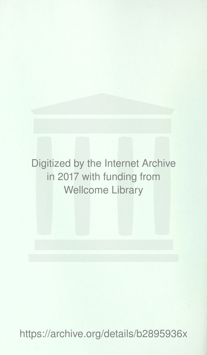 Digitized by the Internet Archive in 2017 with funding from Wellcome Library https://archive.org/details/b2895936x