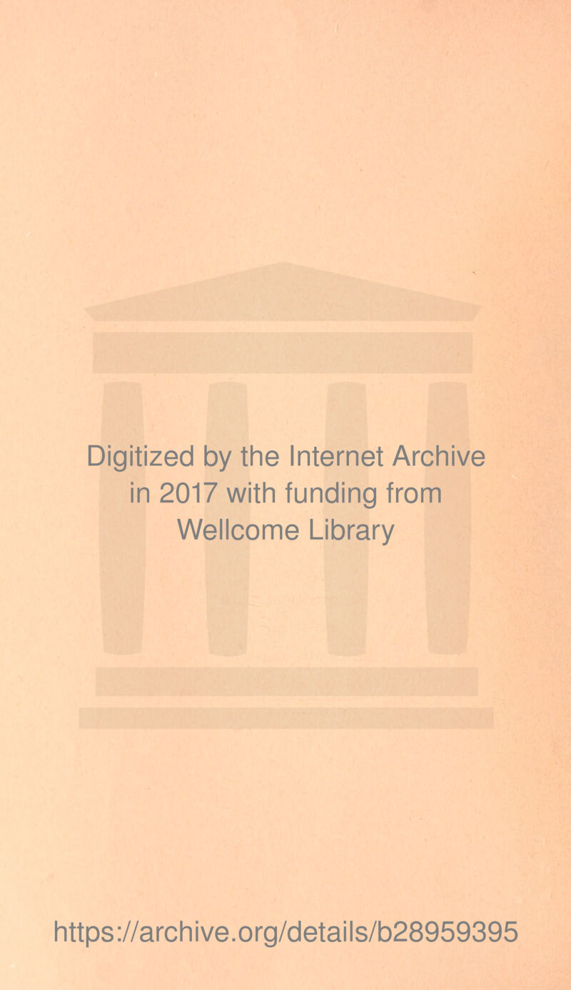 V;'jV '■-.X ~ ^ ...111'/ ■ /» :'■ Vi- ‘U* )C''5**!tSi‘ K-, Naf;', ■,•1 T'i- ' Vi ' 'v . 'v, :.^. ,VJ', ';r,, •„ .t-, ■<,■ I ■ * ,. x.’.i . i;jr.jm*!tsi Digitized by the Internet Archive in 2017 with funding from Wellcome Library https ://arch i ve. org/detai Is/b28959395