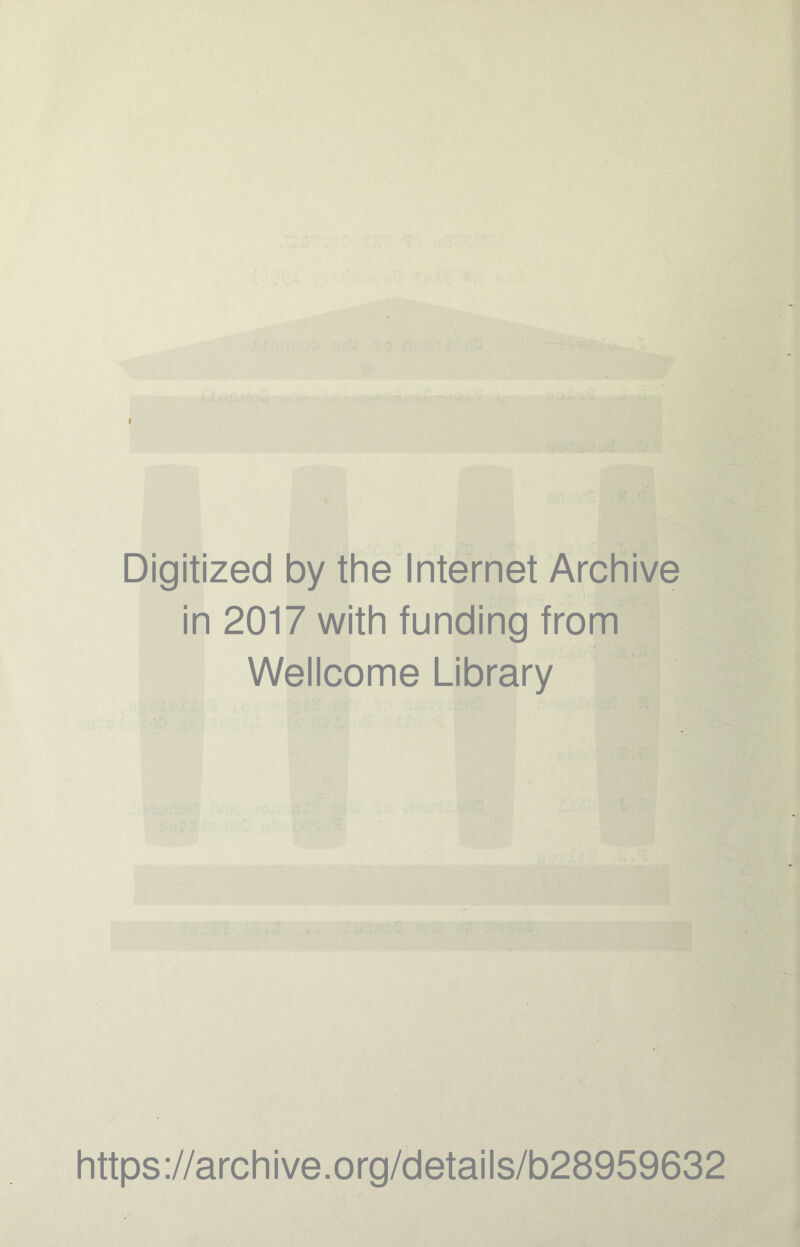 Digitized by the Internet Archive in 2017 with funding from Wellcome Library https://archive.org/details/b28959632