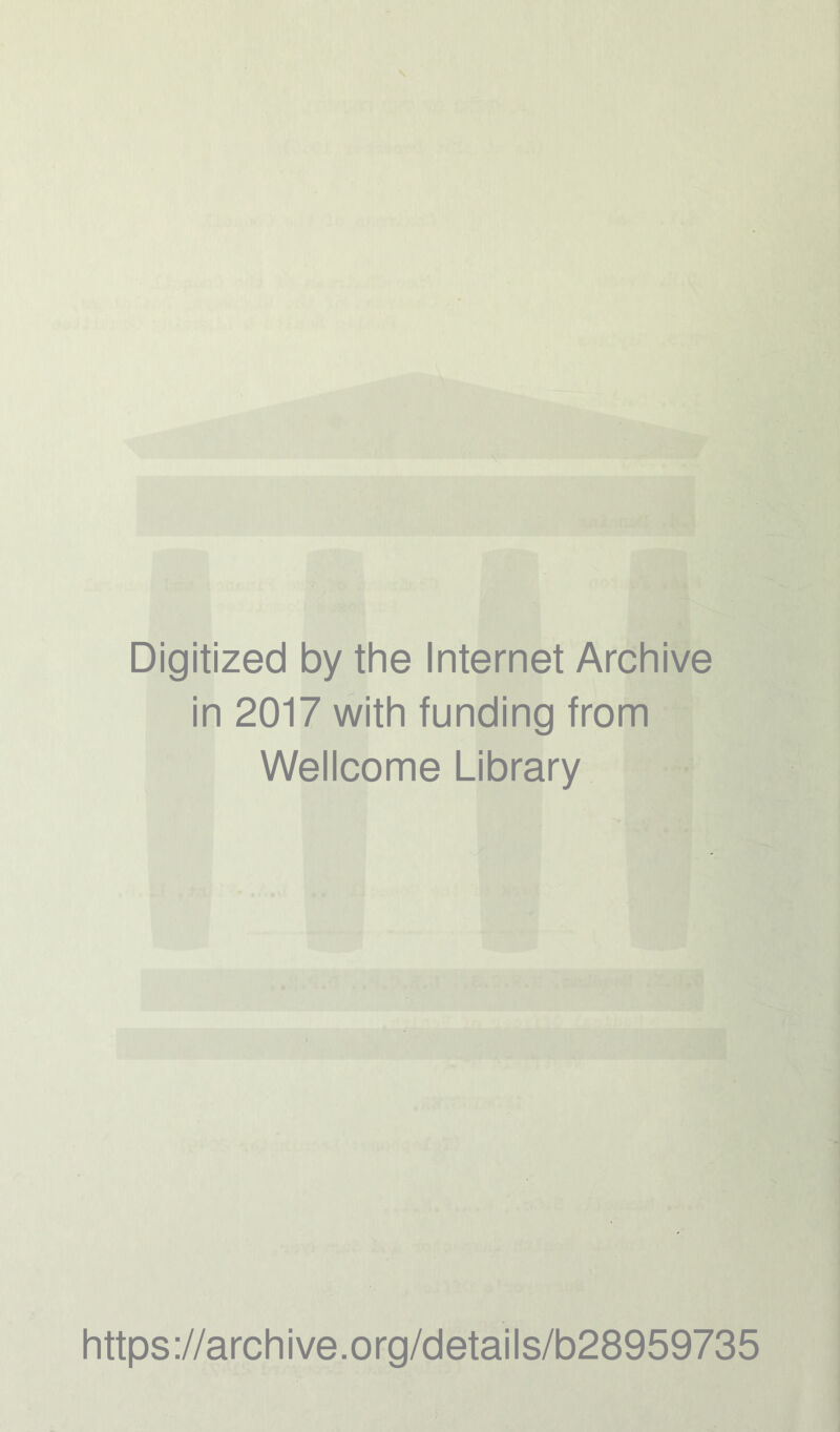 Digitized by the Internet Archive in 2017 with funding from Wellcome Library https://archive.org/details/b28959735