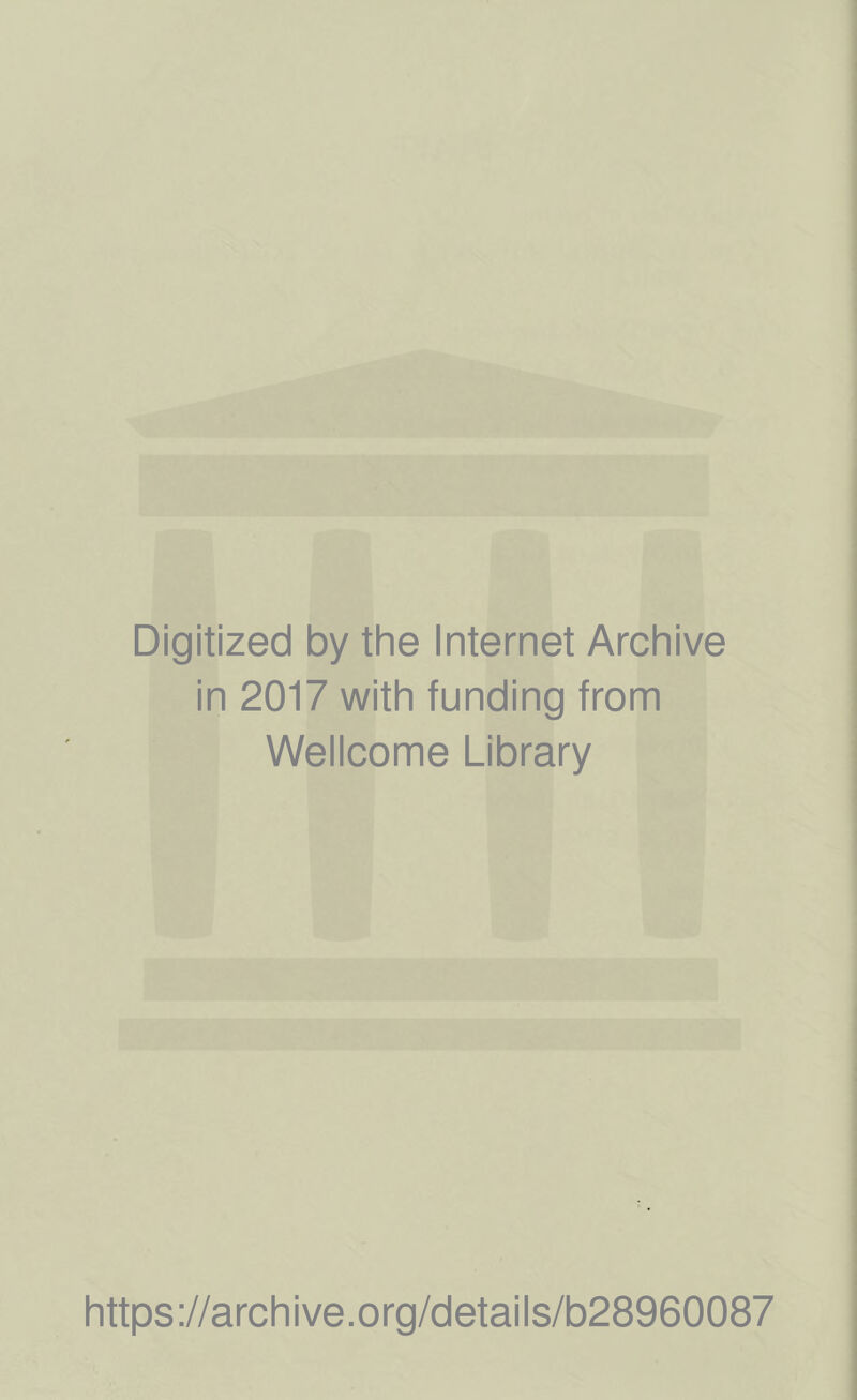 Digitized by the Internet Archive in 2017 with funding from Wellcome Library https://archive.org/details/b28960087