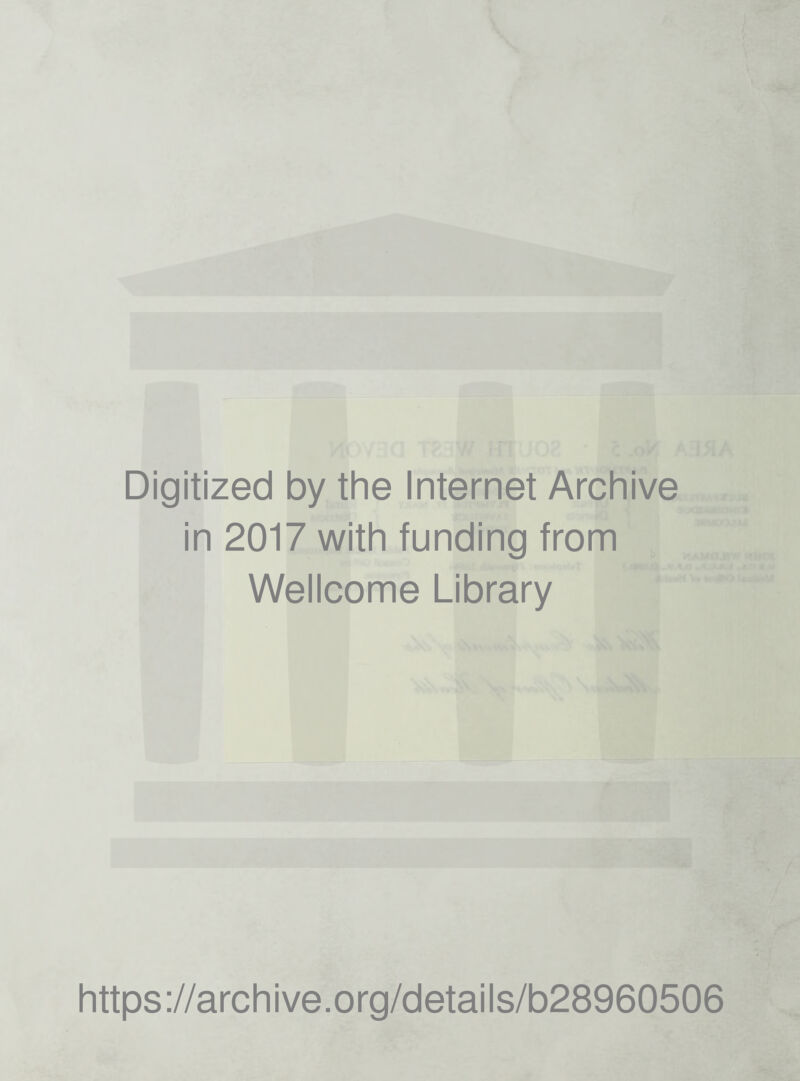 Digitized by the Internet Archive in 2017 with funding from Wellcome Library https://archive.org/details/b28960506