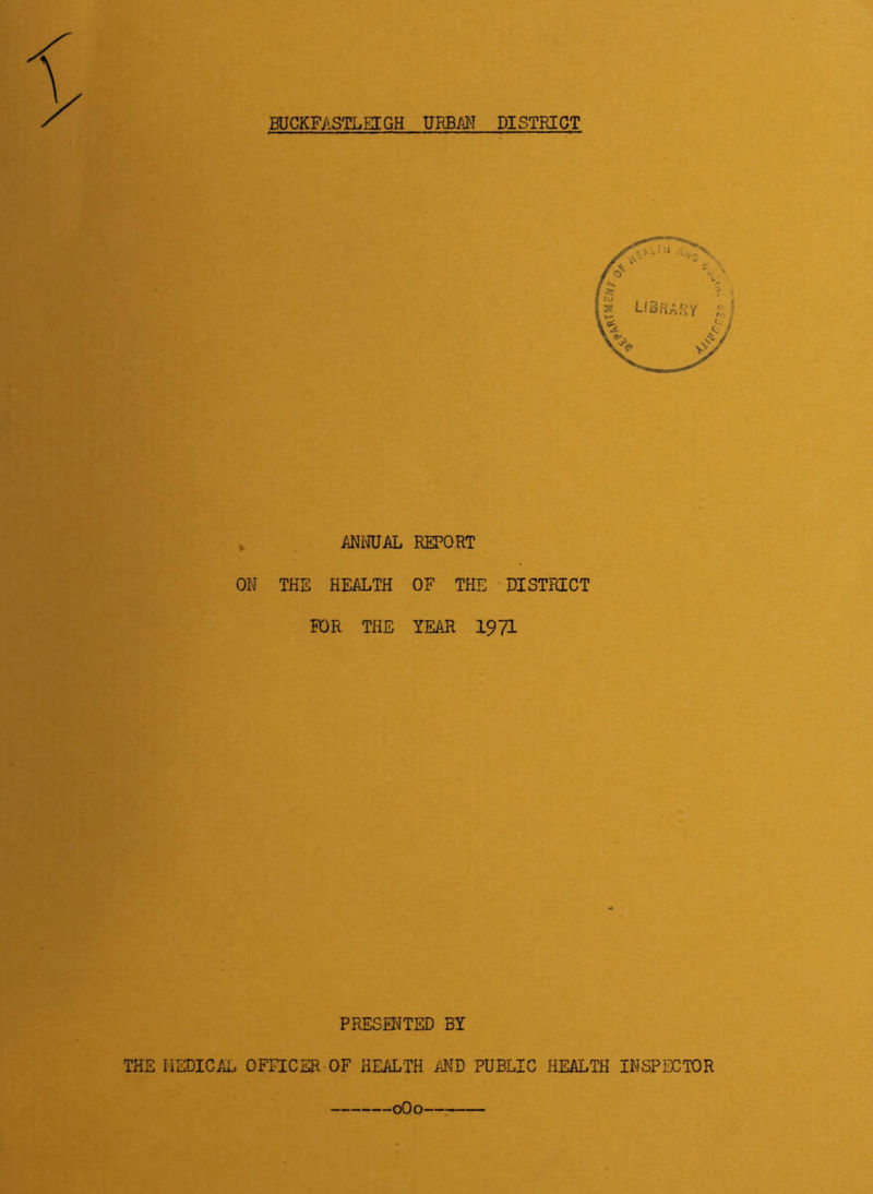 * mmJAL REPORT ON THE HEMiTH OF THE DISTRICT FOR THE YEAR 1971 PRESENTED BY THE IIEDICAL OFFICER OF HEALTH AND PUBLIC HEALTH INSPECTOR oOo—-