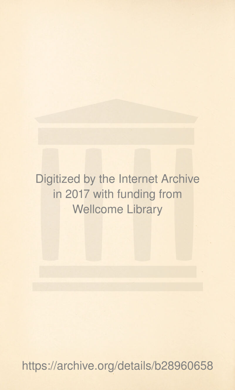 Digitized by the Internet Archive in 2017 with funding from Wellcome Library https://archive.org/details/b28960658